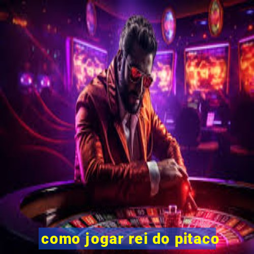 como jogar rei do pitaco